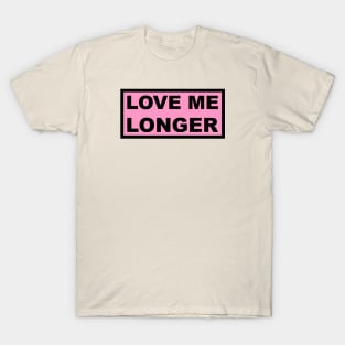 Love Me Longer (Pink And Black) T-Shirt